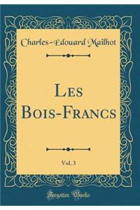 Les Bois-Francs, Vol. 3 (Classic Reprint)