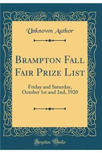 Brampton Fall Fair Prize List: Friday and Saturday, October 1st and 2nd, 1920 (Classic Reprint)