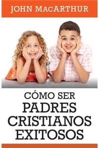 Como Ser Padres Cristianos Exitosos