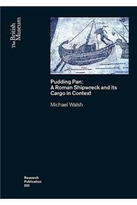 Pudding Pan: A Roman Shipwreck and Its Cargo in Context