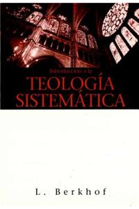 Introduccion a la Teologia Sistematica = Introduction to Systematic Theology
