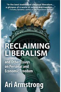 Reclaiming Liberalism and Other Essays on Personal and Economic Freedom