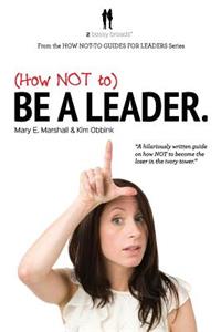 (How NOT to) Be a Leader