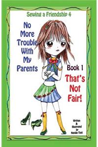 Sewing a Friendship 4. No More Trouble with My Parents. That's Not Fair
