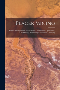 Placer Mining; Surface Arrangements at Ore Mines; Preliminary Operations; Ore Mining; Supporting Excavations; Assaying