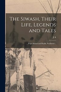 Siwash, Their Life, Legends and Tales; Puget Sound and Pacific Northwest ..