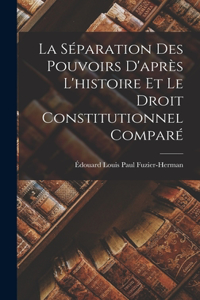 La Séparation Des Pouvoirs D'après L'histoire Et Le Droit Constitutionnel Comparé