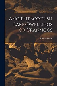 Ancient Scottish Lake-dwellings or Crannogs