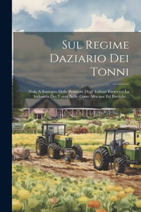 Sul Regime Daziario Dei Tonni: Note A Sostegno Delle Petizioni Degl' Italiani Esercenti La Industria Dei Tonni Nelle Coste Africane Ed Iberiche...