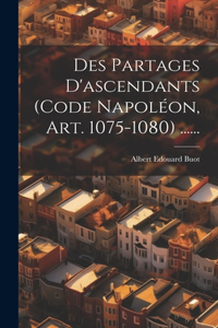 Des Partages D'ascendants (code Napoléon, Art. 1075-1080) ......