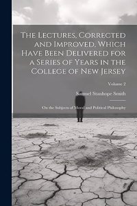 Lectures, Corrected and Improved, Which Have Been Delivered for a Series of Years in the College of New Jersey