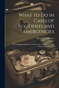 What to Do in Cases of Accidents and Emergencies