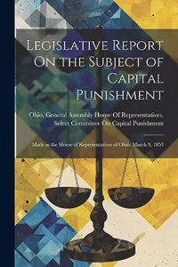 Legislative Report On the Subject of Capital Punishment
