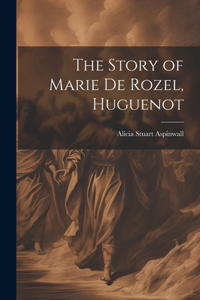 The Story of Marie De Rozel, Huguenot