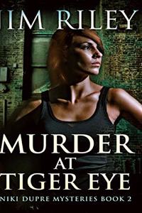 Murder At Tiger Eye (Niki Dupre Mysteries Book 2)
