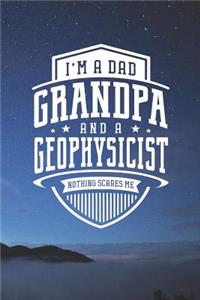 I'm A Dad Grandpa & A Geophysicist Nothing Scares Me