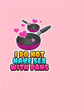 I do not have sex with pans