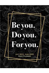 Be You. Do You. For You. July 2019 - June 2020 Daily Planner