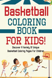 Basketball Coloring Book For Kids! Discover A Variety Of Unique Basketball Coloring Pages For Children