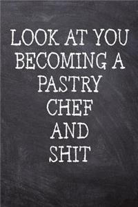 Look At You Becoming A Pastry Chef And Shit
