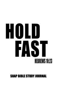 Hebrews 10: 23 Hold Fast: 8.5x11 SOAP Journal, 120 S.O.A.P Pages, Guided Bible Study Notebook, Scripture Studies Workbook, Christian Gifts