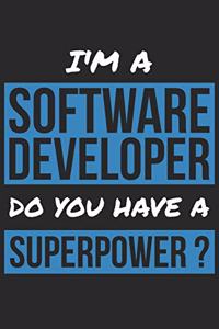 Software Developer Notebook - I'm A Software Developer Do You Have A Superpower? - Funny Gift for Software Developer Journal