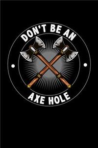 Don't Be an Axe Hole