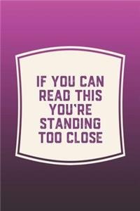 If You Can Read This You're Standing Too Close