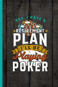 Yes I Have A Retirement Plan I'll Be Playing Poker