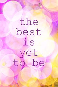 The best is yet to be