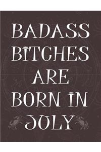 Badass Bitches Are Born In July