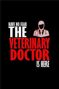 Have no fear. The veterinary doctor is here: Notebook - Journal - Diary - 110 Lined pages