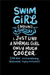 Swim Girl (noun) 1. Just A Normal Girl Only Much Cooler See Also Extraordinary Dedicated Highly Motivated