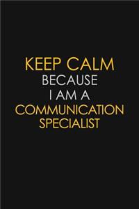 Keep Calm Because I Am A Communication Specialist