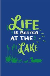 Life Is Better At The Lake: Funny Fishing Quotes Journal - Notebook - Workbook For Anglers, Boat, River, Camping, Lakeside, Outdoor, Campfire & Sportfishing Fans - 6x9 - 100 Bl