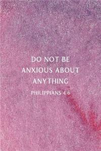 Do Not Be Anxious About Anything Philippians 4