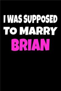 I was supposed to marry Brian