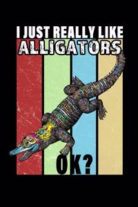 I just really like Alligators Ok?