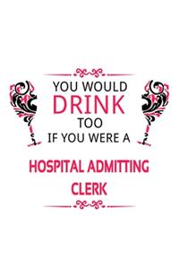 You Would Drink Too If You Were A Hospital Admitting Clerk
