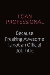 Loan Professional Because Freaking Awesome Is Not An Official job Title