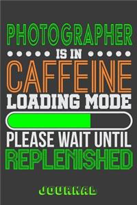 Photographer Is in Caffeine Loading Mode Please Wait Until Replenished Journal