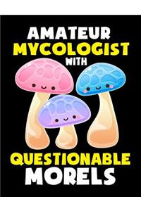 Amateur Mycologist with Questionable Morels Notebook