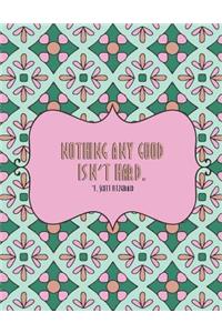 Nothing Any Good Isn't Hard: Inspirational Quotes Coloring Book and Journal for Adults Kids and Teens with 60 Inspiring and Motivational Quotes Designed within Mandala Coloring 