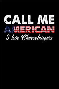 Call Me American I Love Cheeseburgers