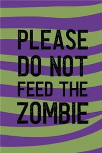 Please Do Not Feed The Zombie