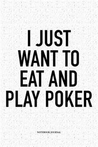 I Just Want To Eat And Play Poker