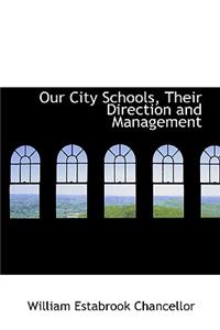 Our City Schools, Their Direction and Management