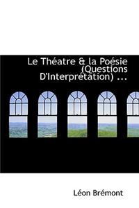 Le Th Atre & La Po Sie (Questions D'Interpr Tation) ...