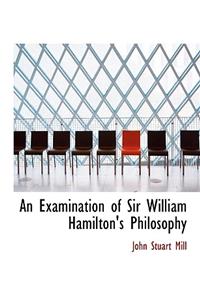An Examination of Sir William Hamilton's Philosophy