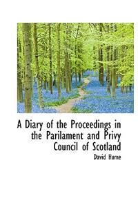 A Diary of the Proceedings in the Parilament and Privy Council of Scotland